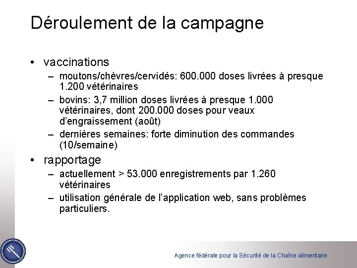 Déroulement de la campagne • vaccinations – moutons/chèvres/cervidés: 600. 000 doses livrées à presque