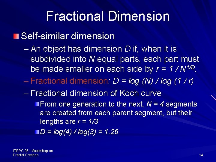Fractional Dimension Self-similar dimension – An object has dimension D if, when it is