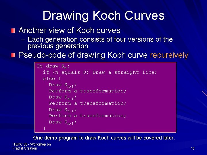Drawing Koch Curves Another view of Koch curves – Each generation consists of four