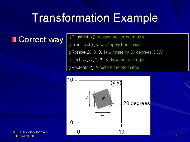 Transformation Example Correct way gl. Push. Matrix(); // save the current matrix gl. Translatef(x,