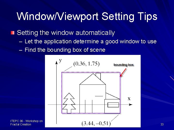 Window/Viewport Setting Tips Setting the window automatically – Let the application determine a good