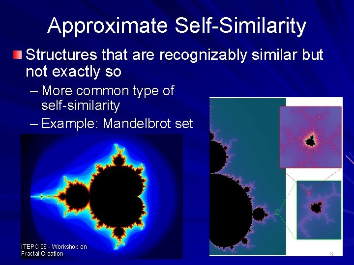 Approximate Self-Similarity Structures that are recognizably similar but not exactly so – More common