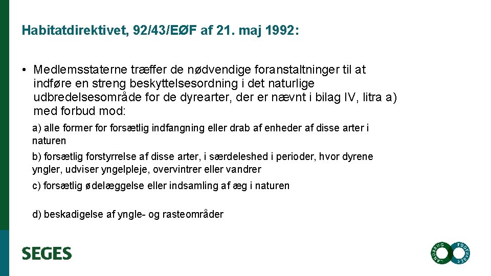 Habitatdirektivet, 92/43/EØF af 21. maj 1992: • Medlemsstaterne træffer de nødvendige foranstaltninger til at