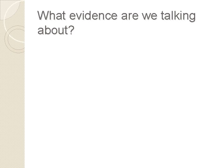 What evidence are we talking about? 