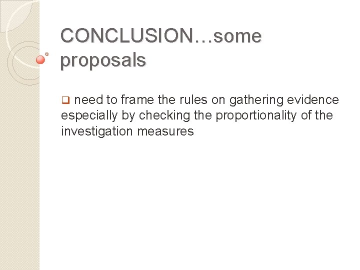 CONCLUSION…some proposals q need to frame the rules on gathering evidence especially by checking