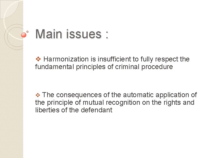 Main issues : v Harmonization is insufficient to fully respect the fundamental principles of