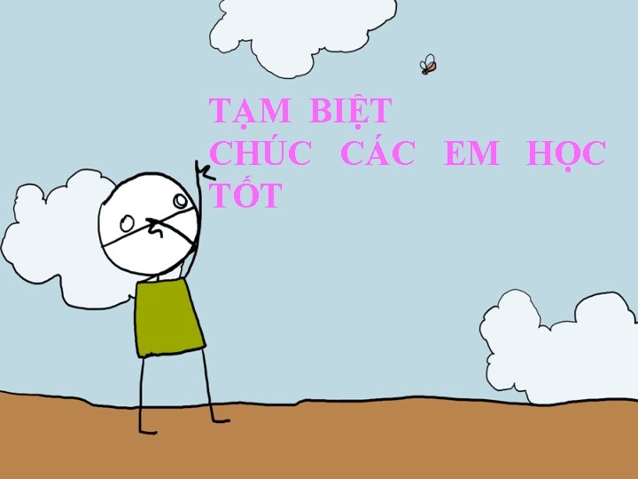 TẠM BIỆT CHÚC CÁC EM HỌC TỐT 