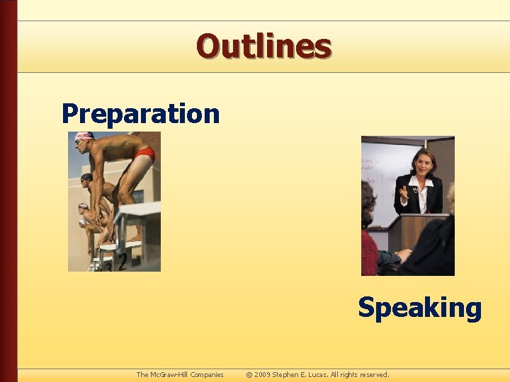 Outlines Preparation Speaking The Mc. Graw-Hill Companies © 2009 Stephen E. Lucas. All rights
