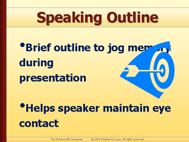 Speaking Outline • Brief outline to jog memory during presentation • Helps speaker maintain