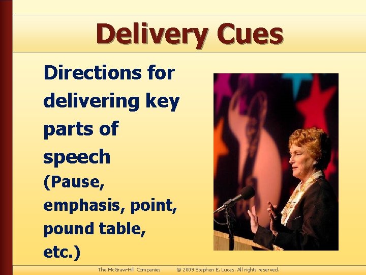 Delivery Cues Directions for delivering key parts of speech (Pause, emphasis, point, pound table,