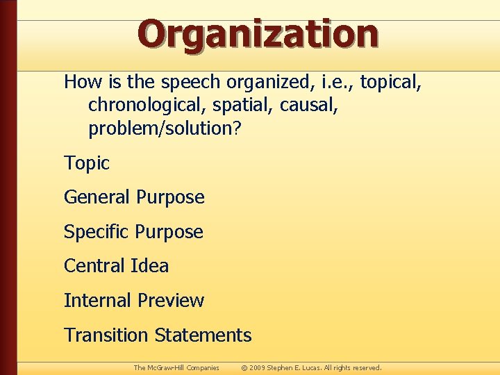 Organization How is the speech organized, i. e. , topical, chronological, spatial, causal, problem/solution?