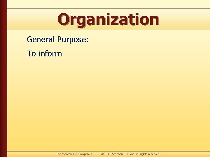 Organization General Purpose: To inform The Mc. Graw-Hill Companies © 2009 Stephen E. Lucas.