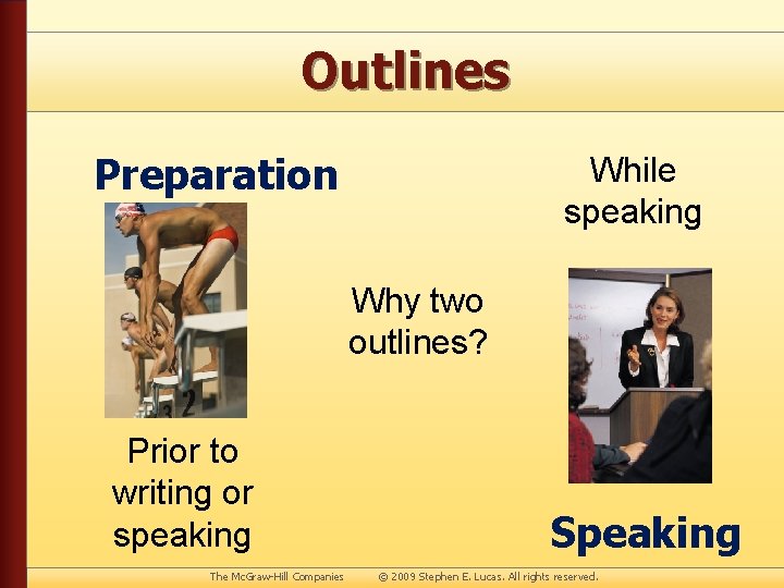 Outlines Preparation While speaking Why two outlines? Prior to writing or speaking Speaking The