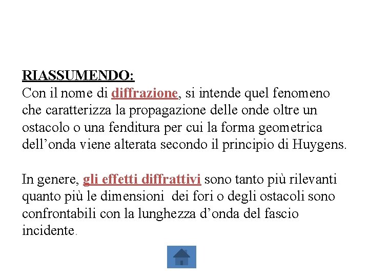 RIASSUMENDO: Con il nome di diffrazione, si intende quel fenomeno che caratterizza la propagazione