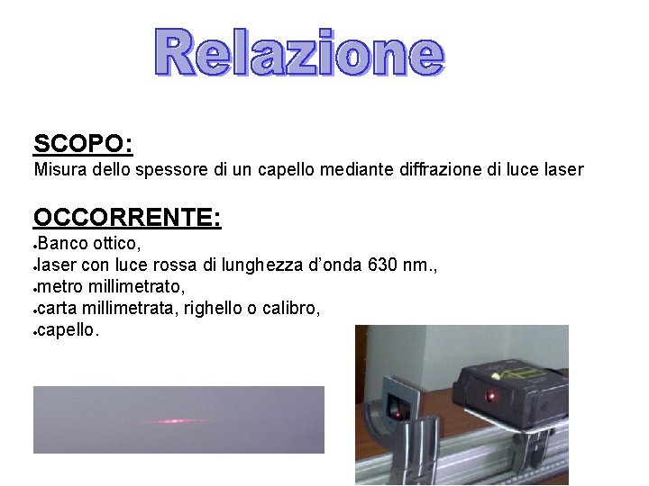 SCOPO: Misura dello spessore di un capello mediante diffrazione di luce laser OCCORRENTE: Banco