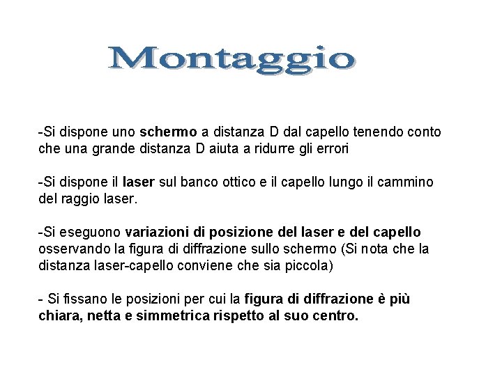 -Si dispone uno schermo a distanza D dal capello tenendo conto che una grande