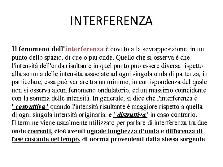 INTERFERENZA Il fenomeno dell'interferenza è dovuto alla sovrapposizione, in un punto dello spazio, di