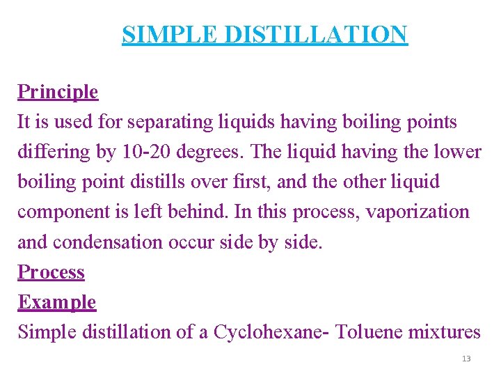 SIMPLE DISTILLATION Principle It is used for separating liquids having boiling points differing by