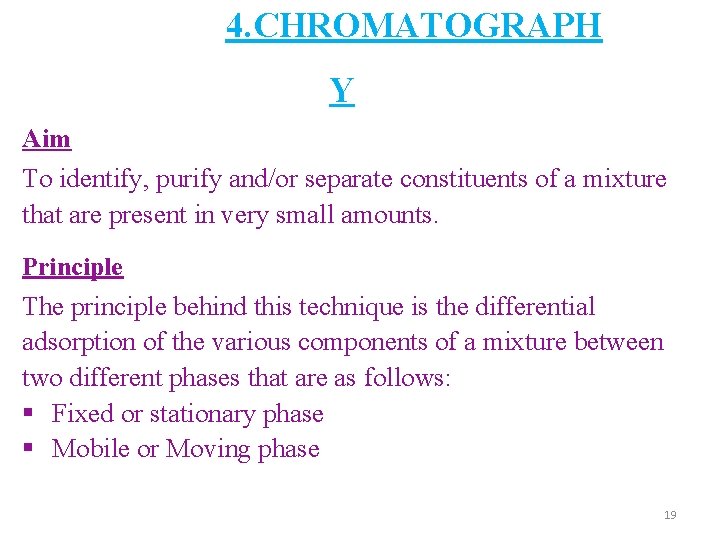 4. CHROMATOGRAPH Y Aim To identify, purify and/or separate constituents of a mixture that