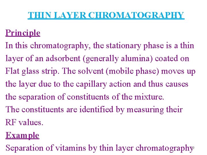 THIN LAYER CHROMATOGRAPHY Principle In this chromatography, the stationary phase is a thin layer