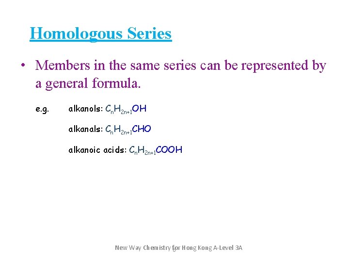 Homologous Series • Members in the same series can be represented by a general