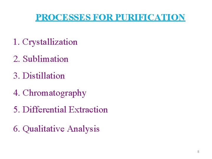 PROCESSES FOR PURIFICATION 1. Crystallization 2. Sublimation 3. Distillation 4. Chromatography 5. Differential Extraction