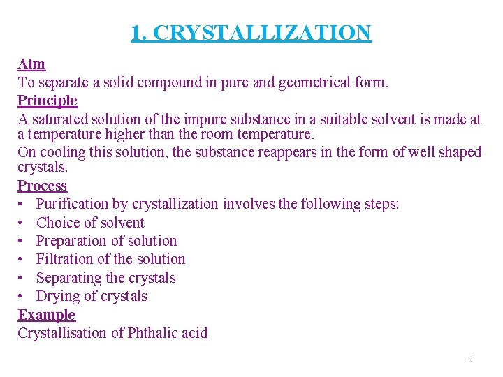 1. CRYSTALLIZATION Aim To separate a solid compound in pure and geometrical form. Principle