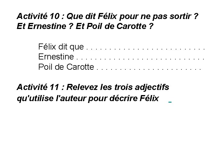 Activité 10 : Que dit Félix pour ne pas sortir ? Et Ernestine ?