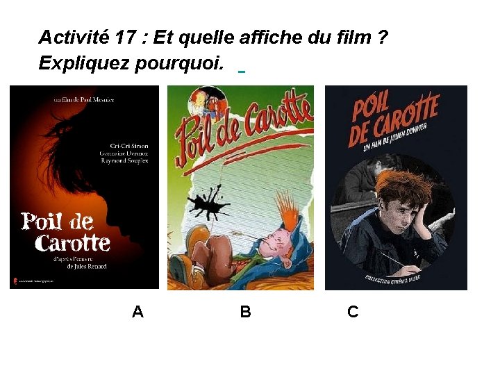 Activité 17 : Et quelle affiche du film ? Expliquez pourquoi. A B C