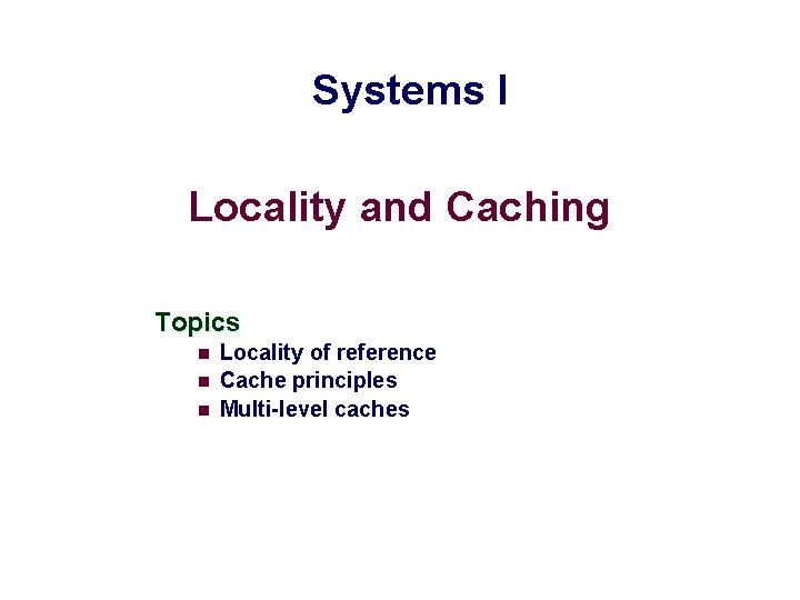 Systems I Locality and Caching Topics n n