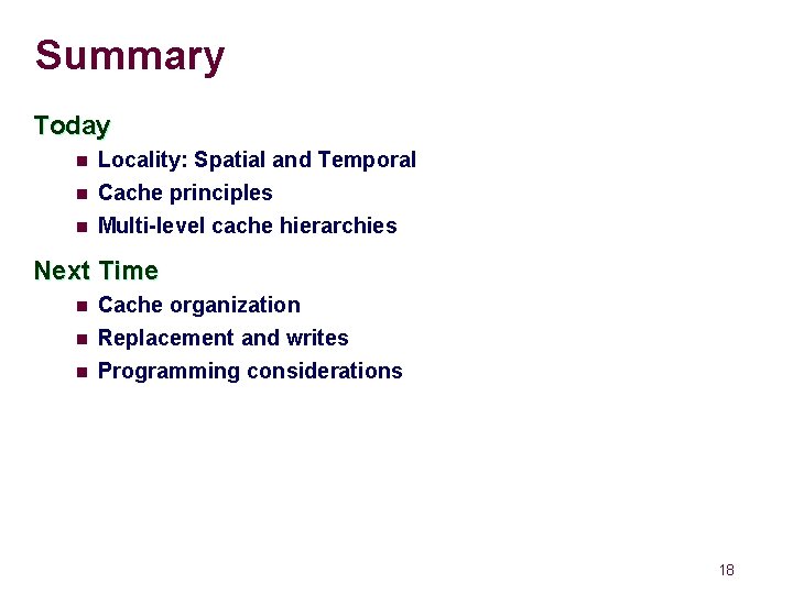 Summary Today n Locality: Spatial and Temporal n Cache principles Multi-level cache hierarchies n Summary Today n Locality: Spatial and Temporal n Cache principles Multi-level cache hierarchies n