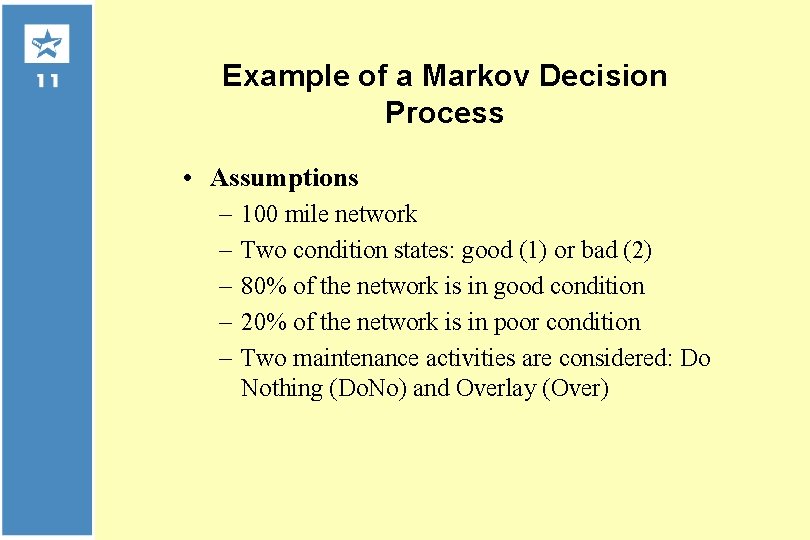 Example of a Markov Decision Process • Assumptions – – – 100 mile network