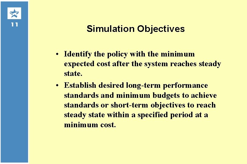 Simulation Objectives • Identify the policy with the minimum expected cost after the system