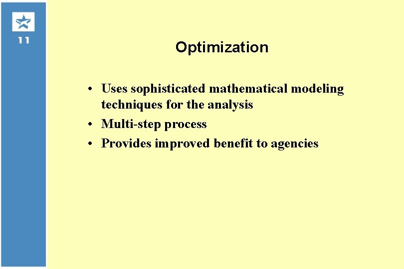 Optimization • Uses sophisticated mathematical modeling techniques for the analysis • Multi-step process •