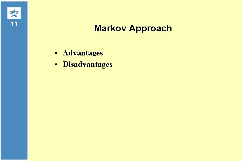 Markov Approach • Advantages • Disadvantages 