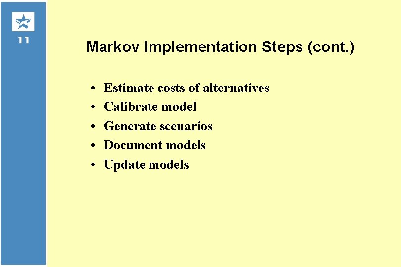 Markov Implementation Steps (cont. ) • • • Estimate costs of alternatives Calibrate model