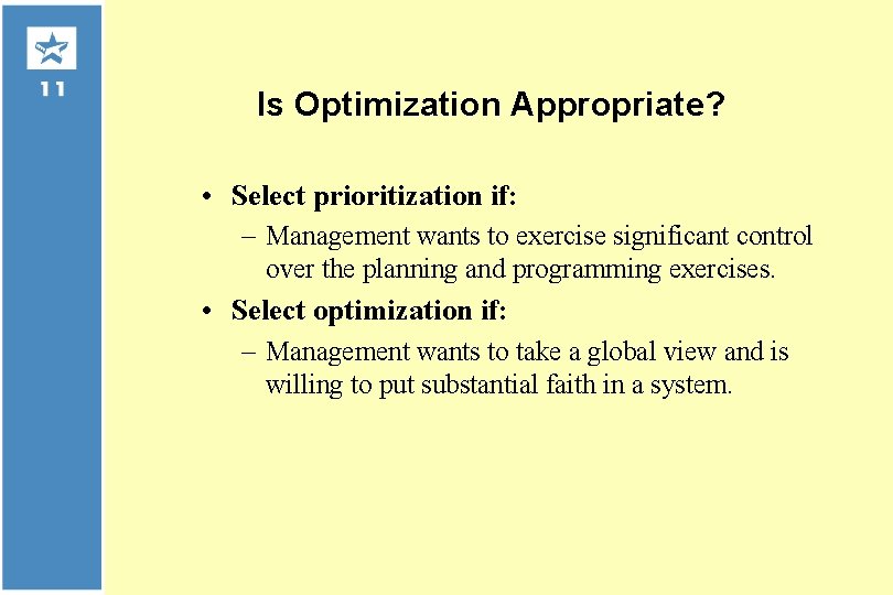 Is Optimization Appropriate? • Select prioritization if: – Management wants to exercise significant control
