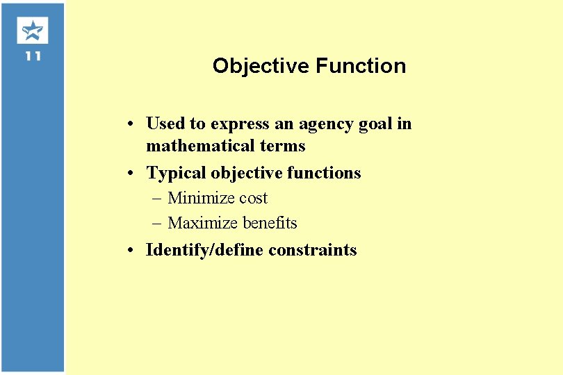 Objective Function • Used to express an agency goal in mathematical terms • Typical