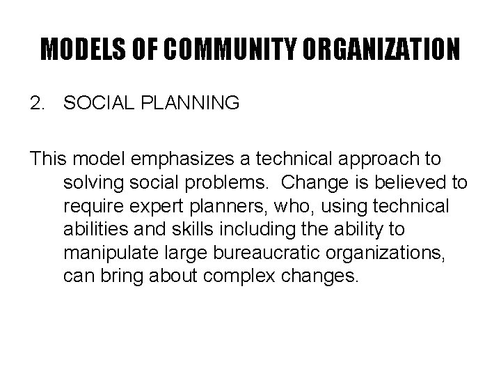 MODELS OF COMMUNITY ORGANIZATION 2. SOCIAL PLANNING This model emphasizes a technical approach to