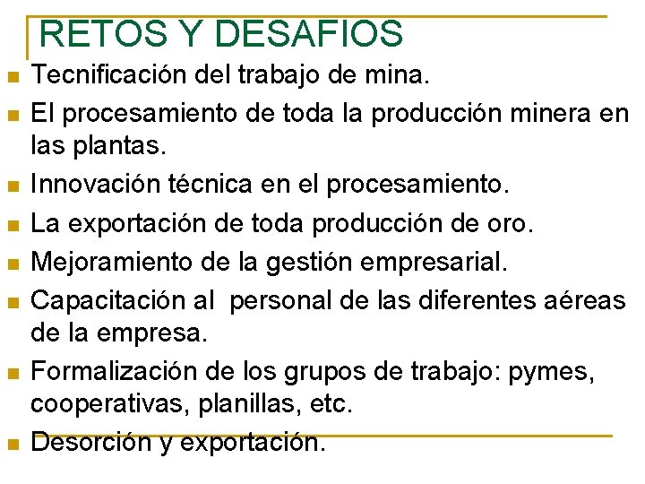 RETOS Y DESAFIOS n n n n Tecnificación del trabajo de mina. El procesamiento