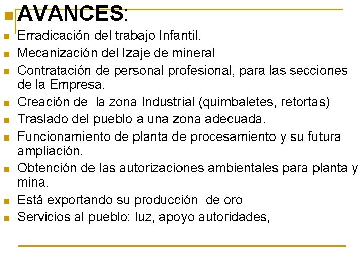 n AVANCES: n n n n n Erradicación del trabajo Infantil. Mecanización del Izaje