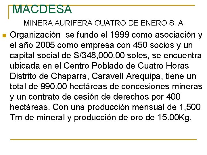 MACDESA MINERA AURIFERA CUATRO DE ENERO S. A. n Organización se fundo el 1999