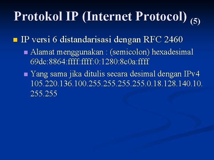 Protokol IP (Internet Protocol) (5) n IP versi 6 distandarisasi dengan RFC 2460 Alamat