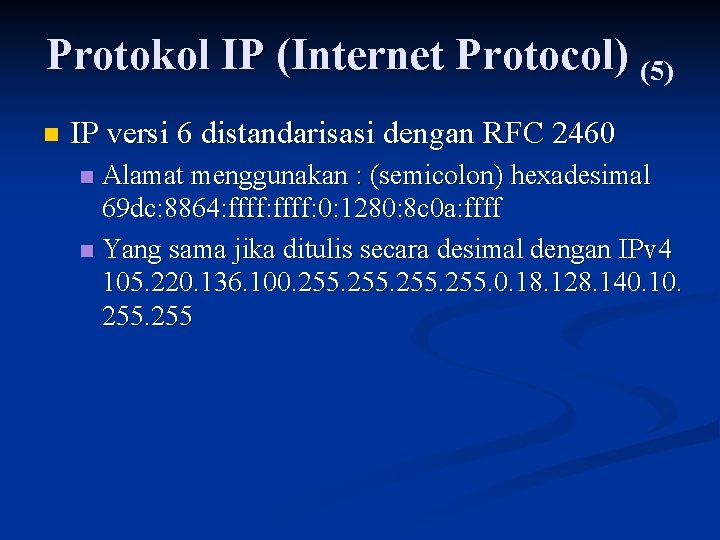 Protokol IP (Internet Protocol) (5) n IP versi 6 distandarisasi dengan RFC 2460 Alamat