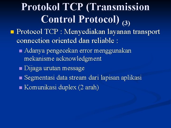 Protokol TCP (Transmission Control Protocol) (3) n Protocol TCP : Menyediakan layanan transport connection