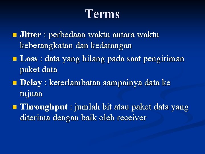 Terms n n Jitter : perbedaan waktu antara waktu keberangkatan dan kedatangan Loss :
