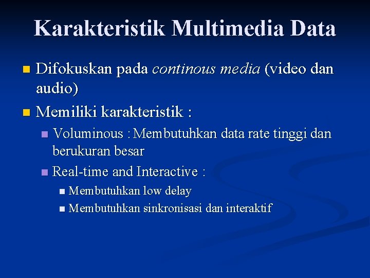 Karakteristik Multimedia Data Difokuskan pada continous media (video dan audio) n Memiliki karakteristik :