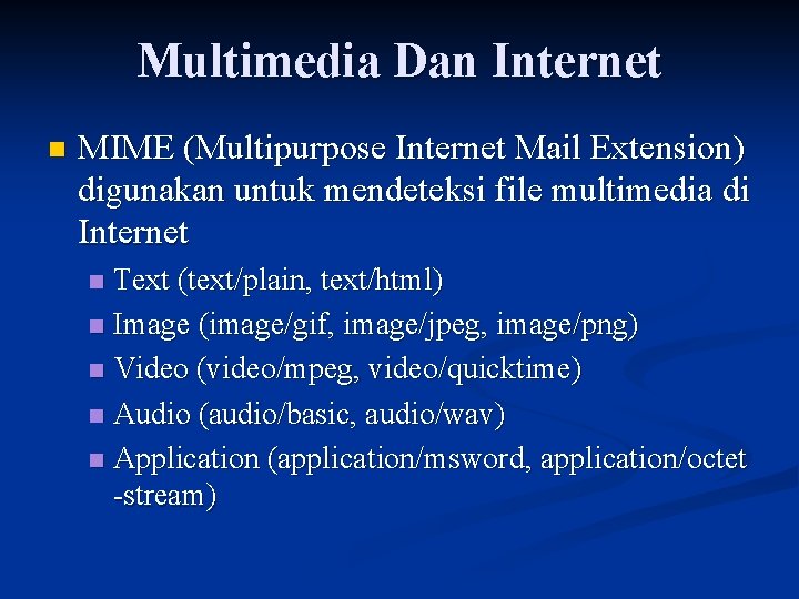 Multimedia Dan Internet n MIME (Multipurpose Internet Mail Extension) digunakan untuk mendeteksi file multimedia