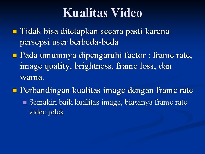 Kualitas Video Tidak bisa ditetapkan secara pasti karena persepsi user berbeda-beda n Pada umumnya