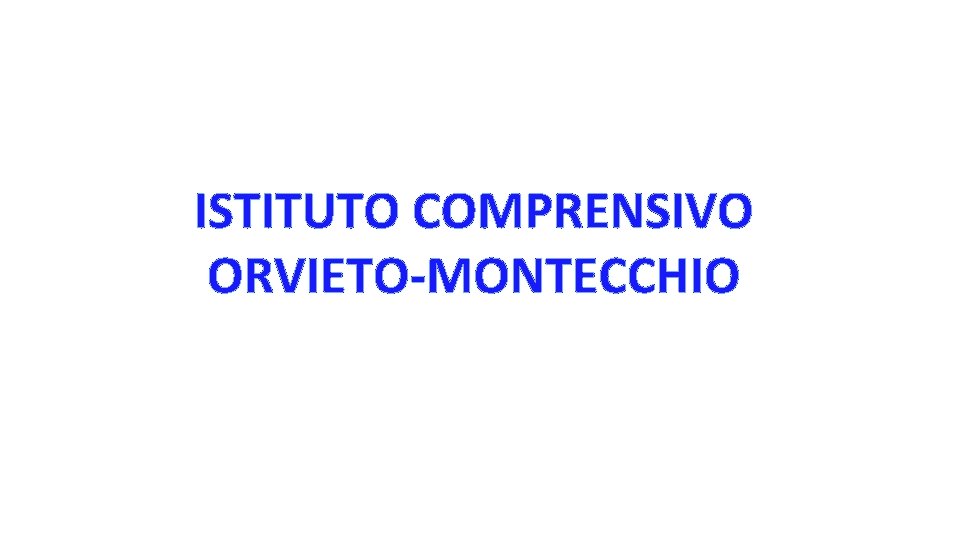 ISTITUTO COMPRENSIVO ORVIETO-MONTECCHIO 